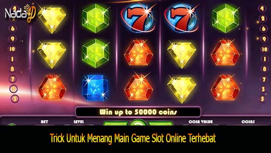 Trick Untuk Menang Main Game Slot Online Terhebat