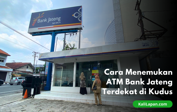 Cara Menemukan ATM Bank Jateng Terdekat di Kudus