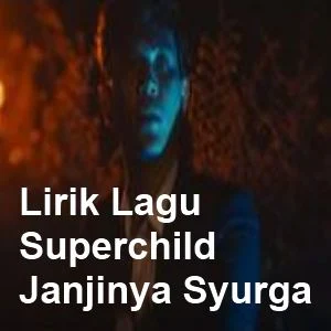 Lirik Lagu Superchild - Janjinya Syurga