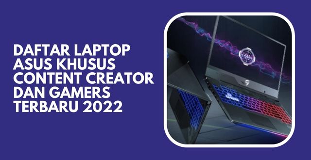 Daftar Laptop ASUS Khusus Content Creator dan Gamers Terbaru 2022