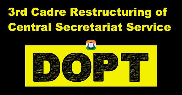 3rd Cadre Restructuring of Central Secretariat Service - CSS