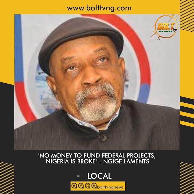 "No money to fund Federal projects, Nigeria is broke" - Ngige laments 