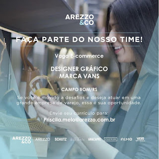 "AREZZO &CO FAÇA PARTE DO NOSSO TIME! Vaga E-commerce DESIGNER GRÁFICO MARCA VANS CAMPO BOM/RS Se você movido a desafios e deseja atuar em uma grande empresa de varejo, essa é sua oportunidade. Envie seu currículo para: Priscila.melo@arezzo.com.br AREZZO &CO AREZZO SCHUTZ IRMAN ANACAPRI FIEVER AIMe VANS"