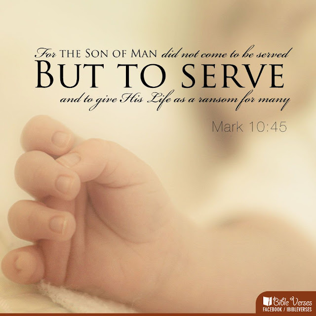 For the Son of Man did not come to be served but to serve and to give His Life as a ransom for many.