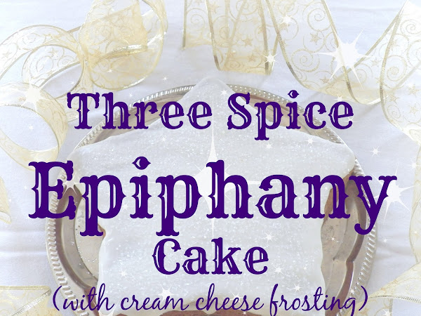 A Three Spice Epiphany Cake Recipe! 