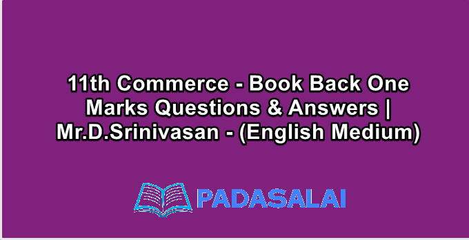 11th Commerce - Book Back One Marks Questions & Answers | Mr.D.Srinivasan - (English Medium)