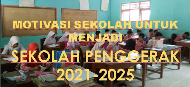 Motivasi Sekolah Untuk Menjadi Sekolah Penggerak 2021-2025