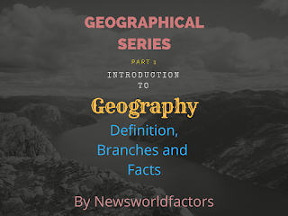 Geography- Definition, Branches and facts