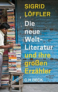 Die neue Weltliteratur: und ihre großen Erzähler