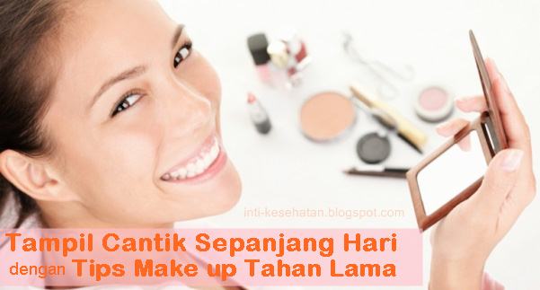 Cara Mengaplikasilan Make Up Agar Tidak Luntur dan Tahan Lama Seharian