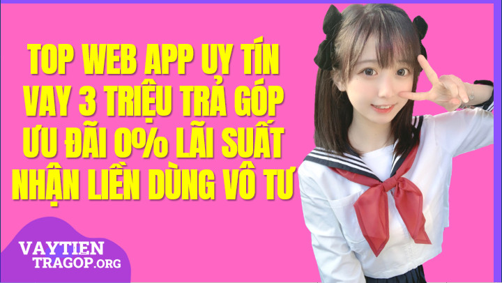 Top web app vay 3 triệu lãi suất thấp