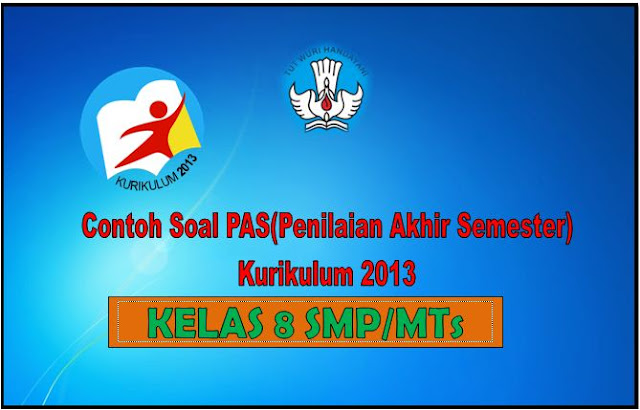 Contoh Soal PAS Kelas 8 SMP/MTs Semester 1 Kurikulum 2013 