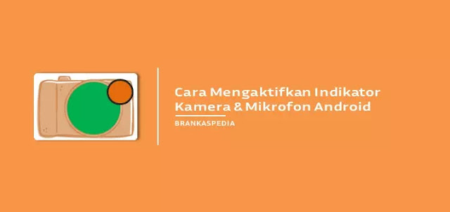 Cara Mengaktifkan Indikator Kamera dan Mikrofon di Android