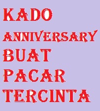Contoh susunan acara: Kado Anniversary Buat Pacar Tercinta