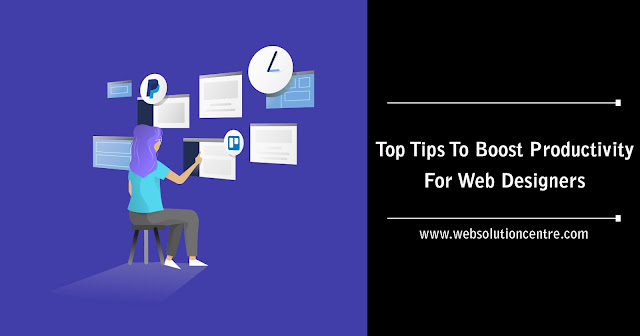 Top Tips To Boost Productivity For Web Designers