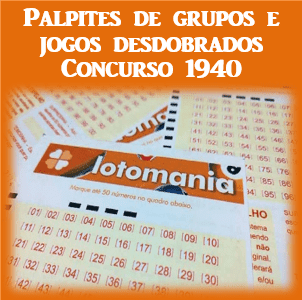 Palpites lotomania 1940 grupos e jogos desdobrados