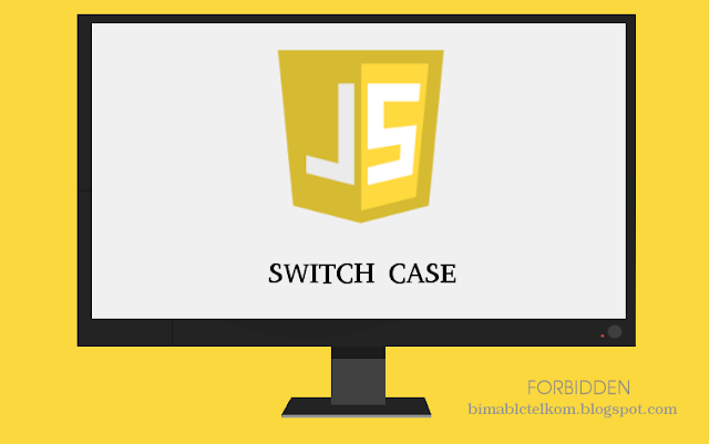 Belajar Javascript Part 8 : Switch Case Di javascript 