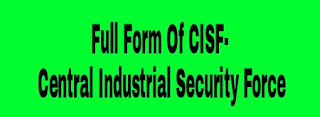 Full Form Of CISF- Central Industrial Security Force