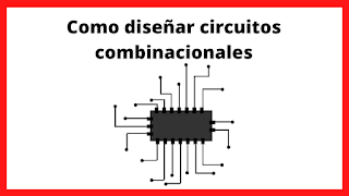 Como diseñar circuitos combinacionales teoria