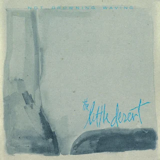 NOT DROWNING, WAVING - The Little Desert - Album