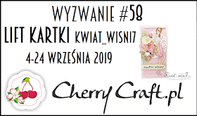 http://cherrycraftpl.blogspot.com/2019/09/wyzwanie-58-lift-kartki-kwiatwisni7.html