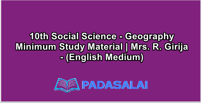 10th Social Science - Geography Minimum Study Material | Mrs. R. Girija - (English Medium)