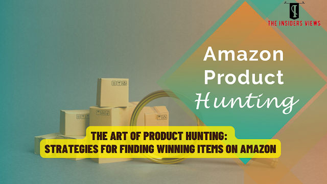 The Art of Product Hunting: Strategies for Finding Winning Items on Amazon