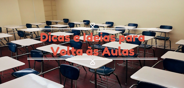 Dicas e Ideias para Volta às Aulas