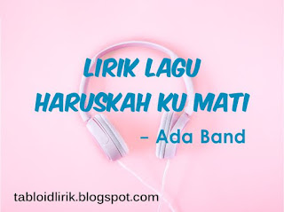 lirik lagu haruskah ku mati - Ada Band