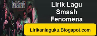 Lirik Lagu Smash - Fenomena