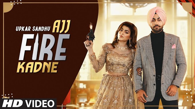 Ajj Fire Kadne lyrics in Punjabi Hindi Upkar Sandhu | video song | Vicky Dhaliwal | Parmod Sharma Rana