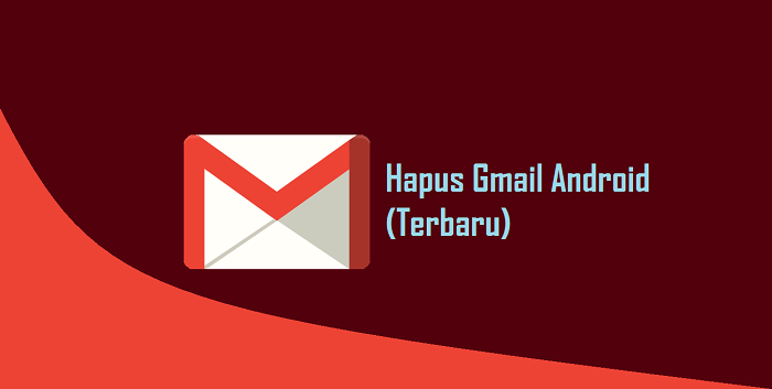 Cara Menghapus Email Dari Aplikasi Gmail di Android (Terbaru) 