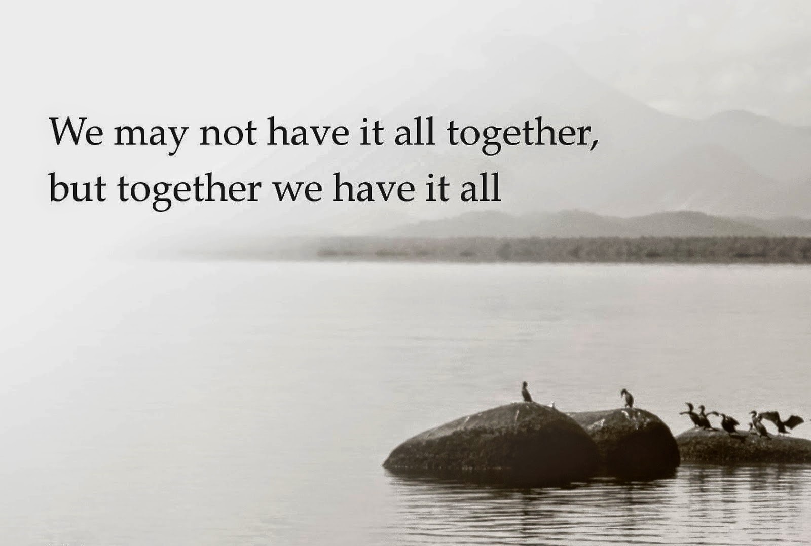 We may not have it all together, but together we have it all.