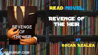 Read Novel Revenge Of The Heir by Oscar Azalea Full Episode