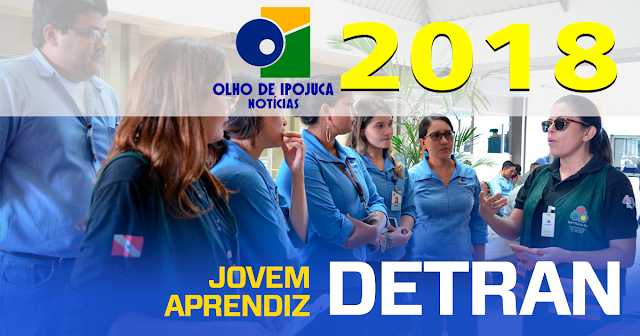 OLHO DE IPOJUCA OPORTUNIDADE - Jovem Aprendiz Detran 2018: Inscrições e Vagas ABERTAS