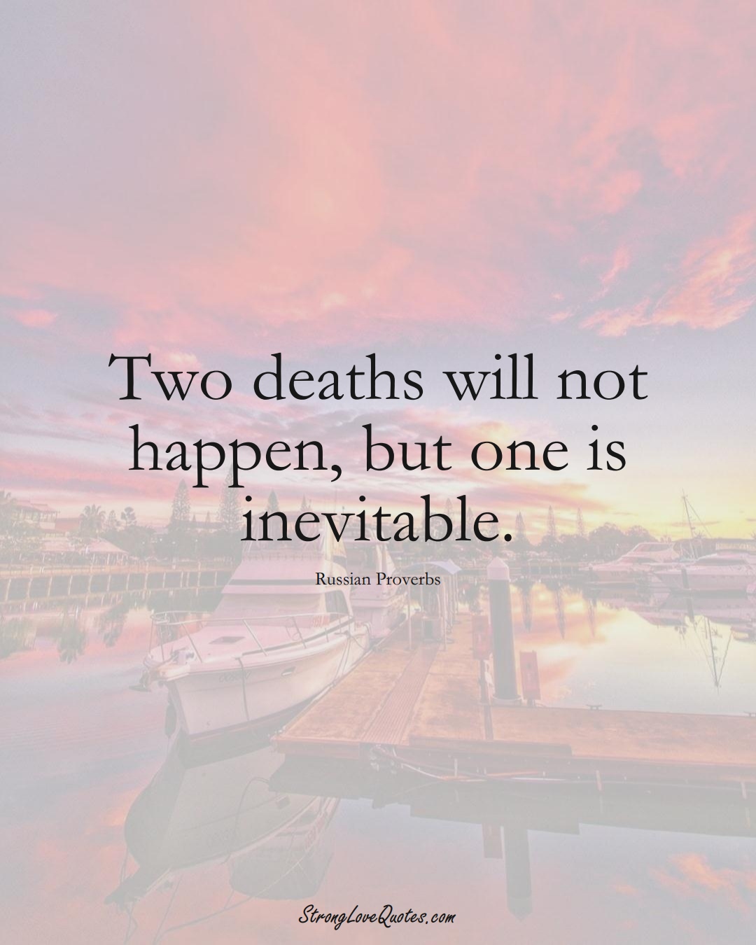 Two deaths will not happen, but one is inevitable. (Russian Sayings);  #AsianSayings