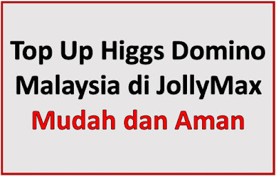 Top Up Higgs Domino Malaysia di JollyMax, Mudah dan Aman