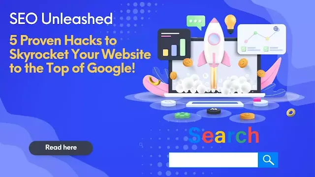 SEO Unleashed: 5 Proven Hacks to Skyrocket Your Website to the Top of Google!