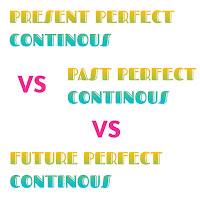 Perbedaan Present Perfect Continous, Past Perfect Continous dan Future Perfect Continous