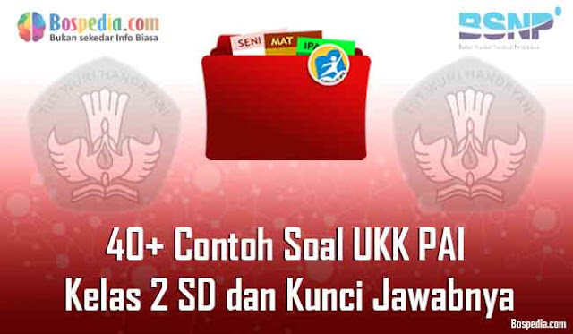 40+ Contoh Soal UKK PAI Kelas 2 SD dan Kunci Jawabnya Terbaru