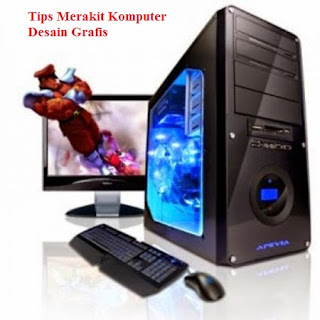 Tips Merakit Komputer Desain Grafis