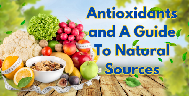Why You Need Antioxidants and A Guide To Natural Sources