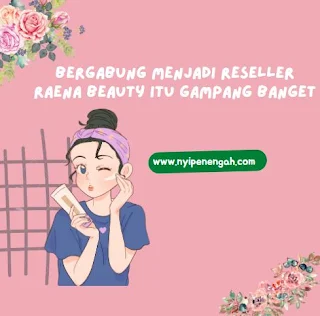 Bergabung menjadi reseller Raena Beauty itu gampang banget.