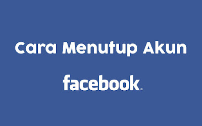 Cara Menghapus Akun Facebook Secara Permanen dan Sementara