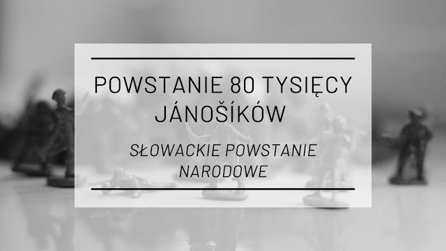 Powstanie 80 tysięcy Jánošíków, czyli rzecz o Słowackim Powstaniu Narodowym