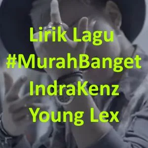 Lirik Lagu Murah Banget - IndraKenz, Young Lex