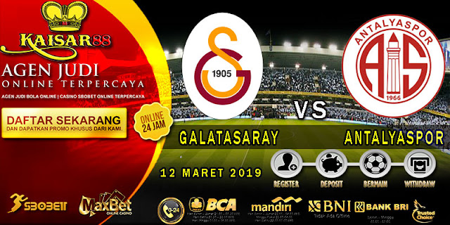 PREDIKSI BOLA TERPERCAYA GALATASARAY VS ANTALYASPOR 12 MARET 2019