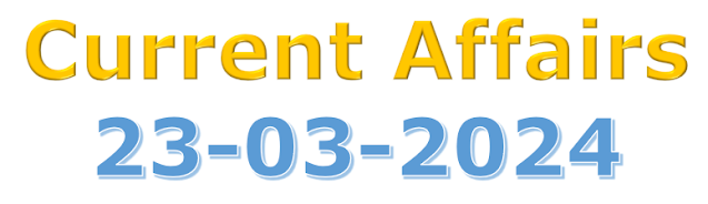 Current Affairs - 23-03-2024