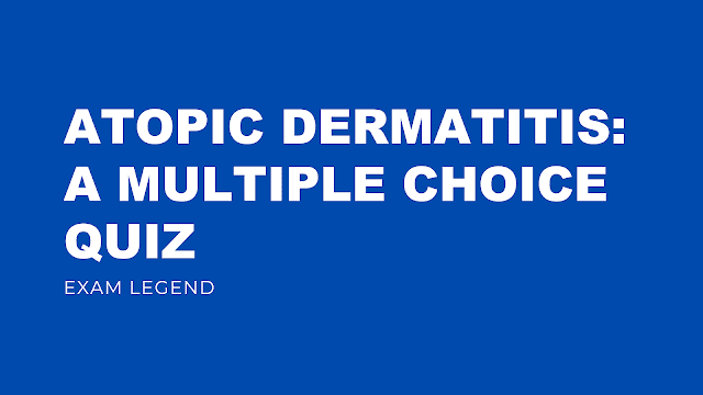 Atopic Dermatitis: A Multiple Choice Quiz