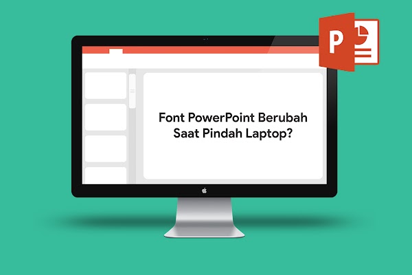 Cara Agar Font Di Powerpoint Tidak Berubah Saat Pindah Laptop